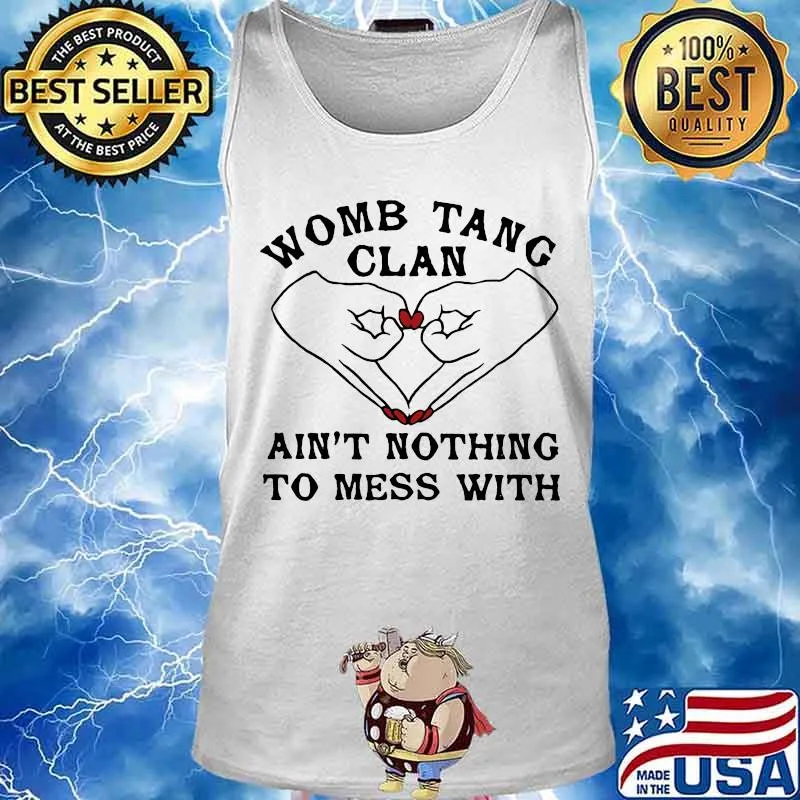Womb tang clan ain't nothing to mess with s Tank top