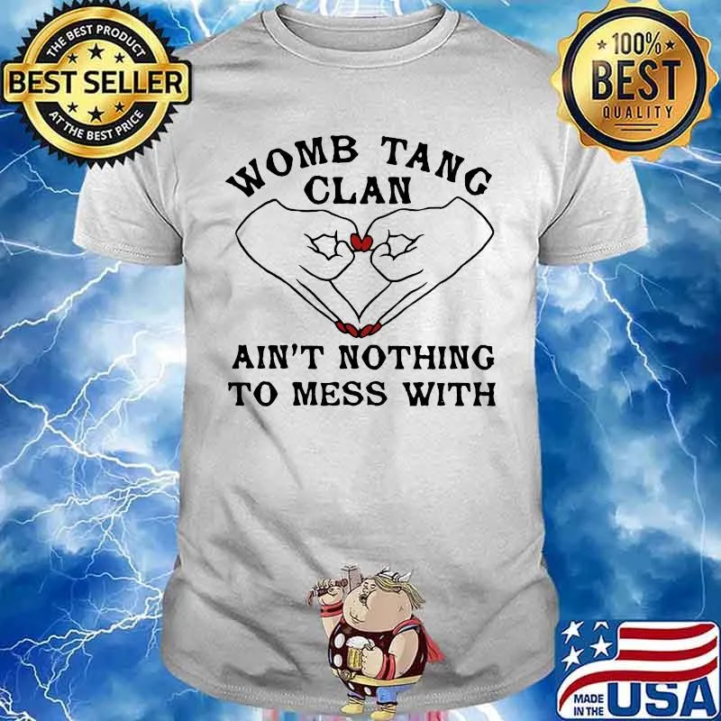 Womb tang clan ain't nothing to mess with shirt