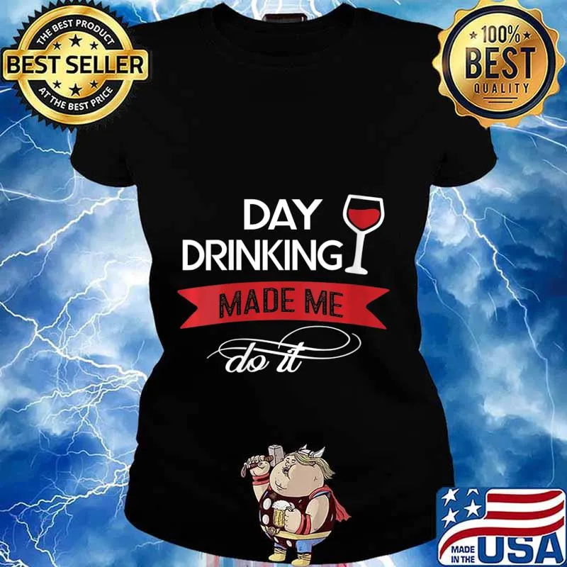 Womens Funny Day Drinking Made Me Do It for me women V-Neck T-Shirt Ladies tee