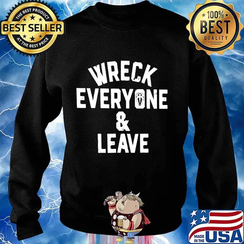 Wreck Everyone And Leave T-Shirt Sweater