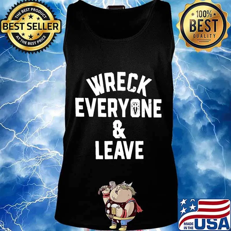 Wreck Everyone And Leave T-Shirt Tank top