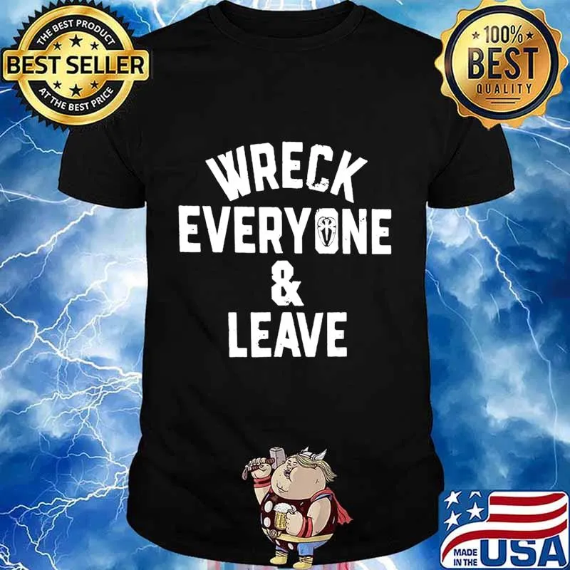 Wreck Everyone And Leave T-Shirt