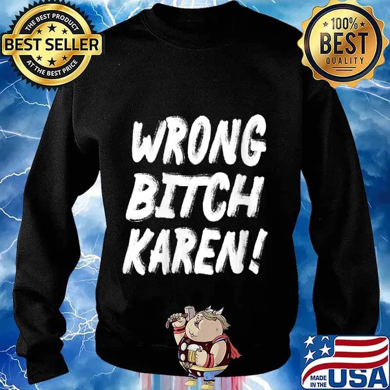 Wrong Bitch Karen Black Lives Matter Funny Karen Jokes BLM Shirt Sweater