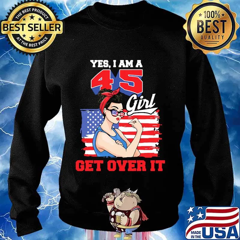 Yes I Am A 45 Girl Get Over It American Flag Independence Day Shirt Sweater