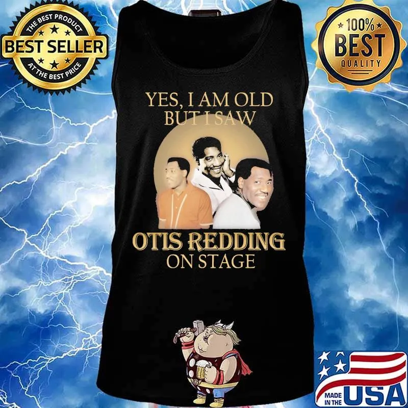 Yes i am old but i saw otis redding on stage s Tank top