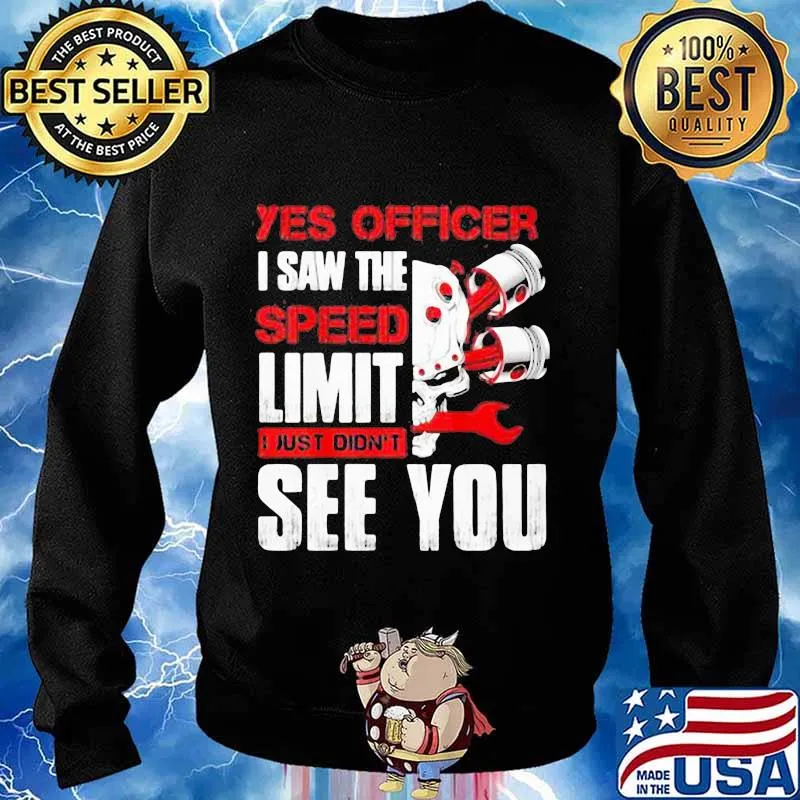 YES OFFICER I SAW THE SPEED LIMIT I JUST DIDN'T SEE YOU MECHANIC SHIRT Sweater