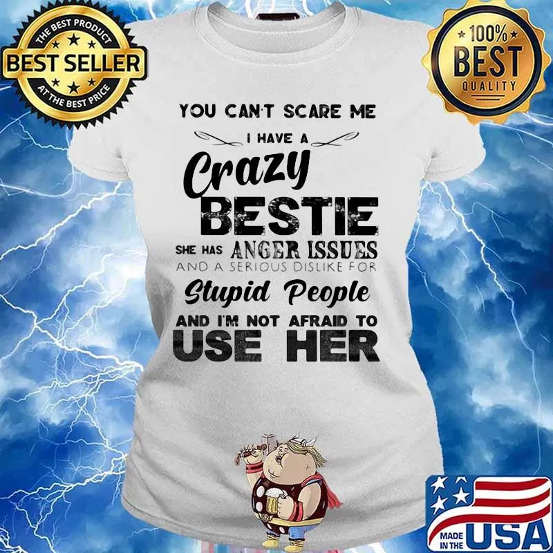 You can't scare me i have a cary bestie she has a anger issues and a serious dislike for stupid people and i'm not afraid to use her s Ladies tee
