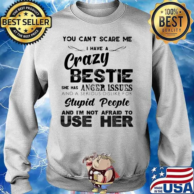 You can't scare me i have a cary bestie she has a anger issues and a serious dislike for stupid people and i'm not afraid to use her s Sweater