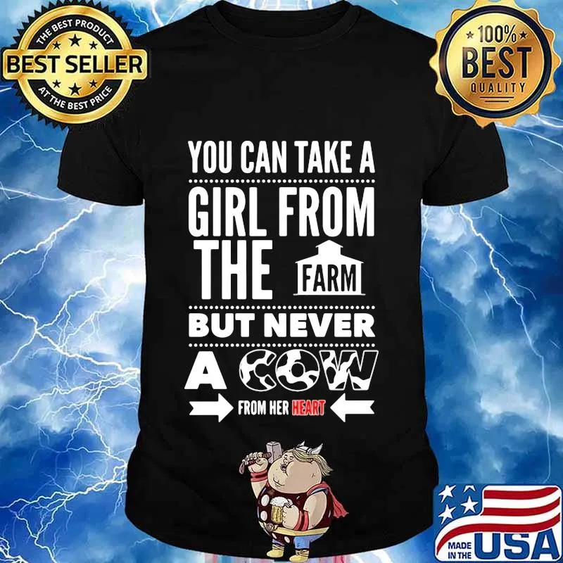 You can take a girl from the farm but never a cow from her heart shirt