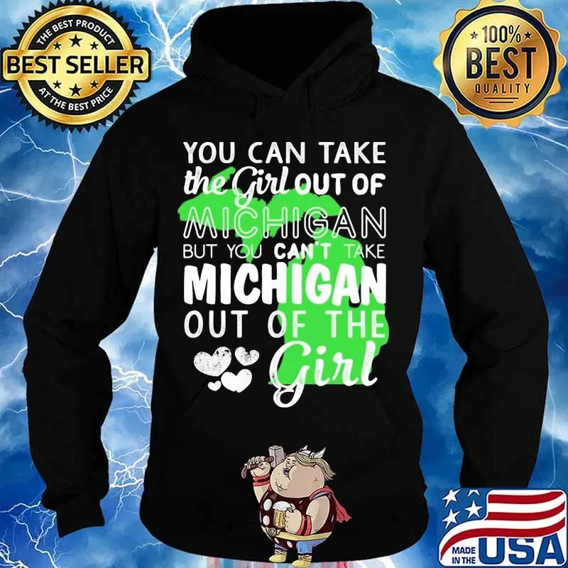 You can take the girl out of michigan but you can't take michigan out of the girl heart s Hoodie