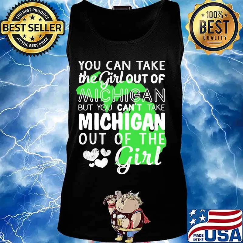 You can take the girl out of michigan but you can't take michigan out of the girl heart s Tank top