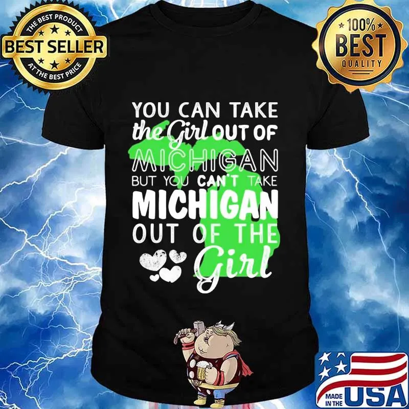 You can take the girl out of michigan but you can't take michigan out of the girl heart shirt