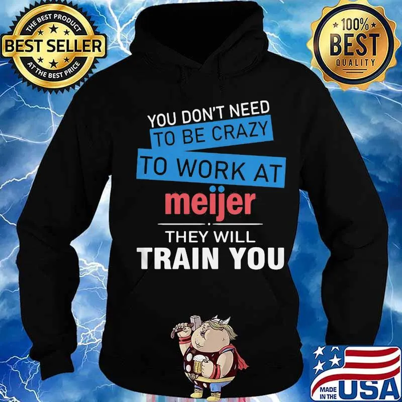 You don't need to be crazy to work at meijer in they will train you s Hoodie