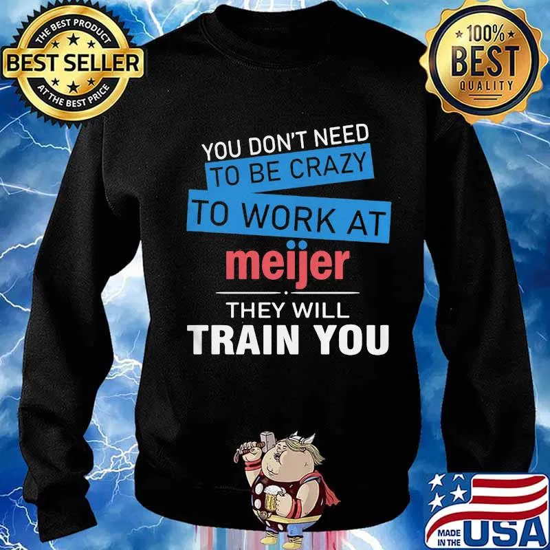 You don't need to be crazy to work at meijer in they will train you s Sweater