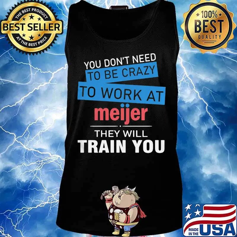 You don't need to be crazy to work at meijer in they will train you s Tank top