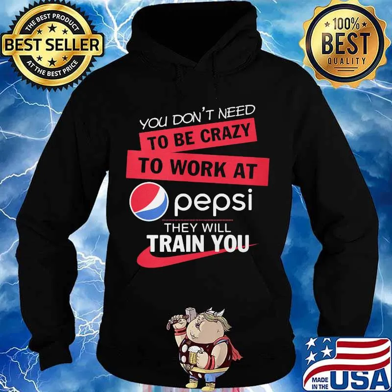 You don't need to be crazy to work at pepsi they will train you s Hoodie
