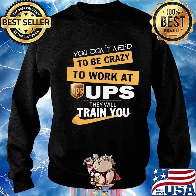 You don't need to be crazy to work at ups they train you s Sweater