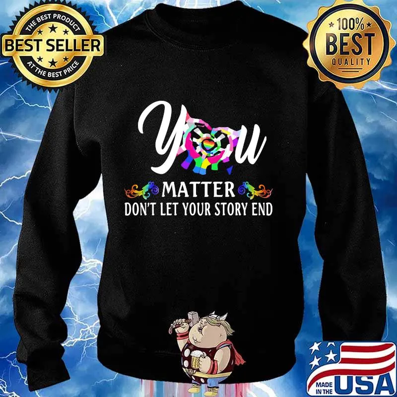 YOU MATTER DON'T LET YOUR STORY END LGBT SHIRT Sweater