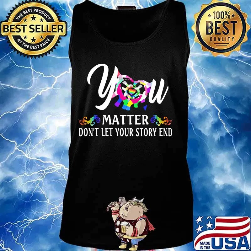 YOU MATTER DON'T LET YOUR STORY END LGBT SHIRT Tank top