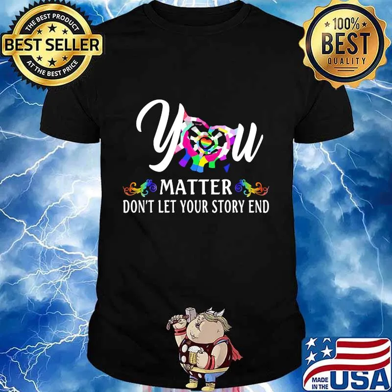YOU MATTER DON'T LET YOUR STORY END LGBT SHIRT