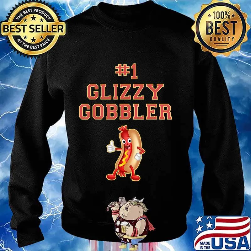 1 Glizzy Gobbler Hot Dog T-Shirt Sweater