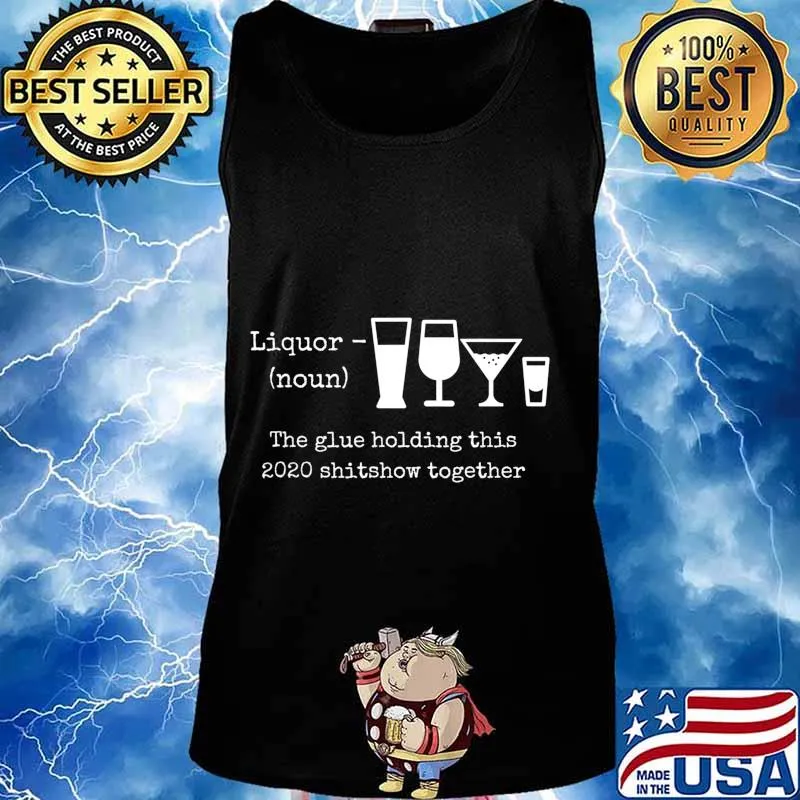 2020 Humor Quotes Apparels and Gifts Liquor T-Shirt Tank top