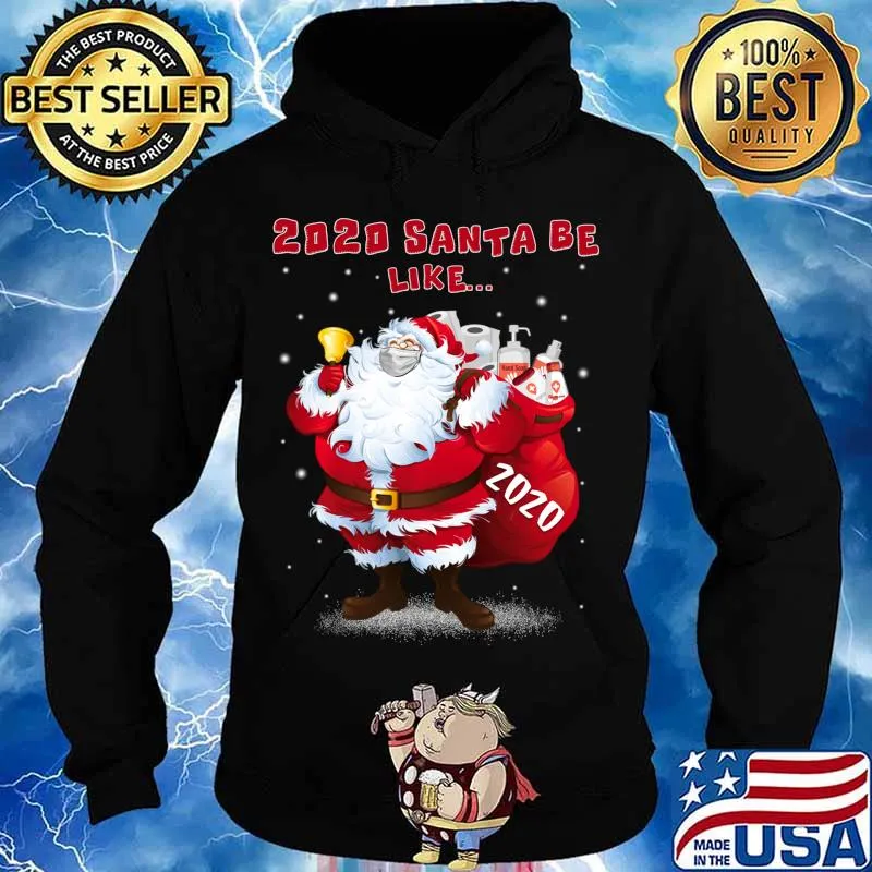 2020 Santa Be Like Funny Santa Claus Merry Christmas Xmas Shirt Hoodie