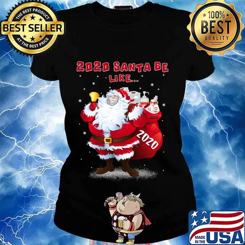 2020 Santa Be Like Funny Santa Claus Merry Christmas Xmas Shirt Ladies tee