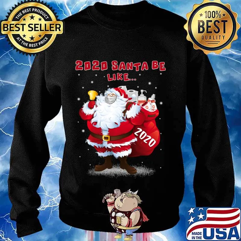 2020 Santa Be Like Funny Santa Claus Merry Christmas Xmas Shirt Sweater