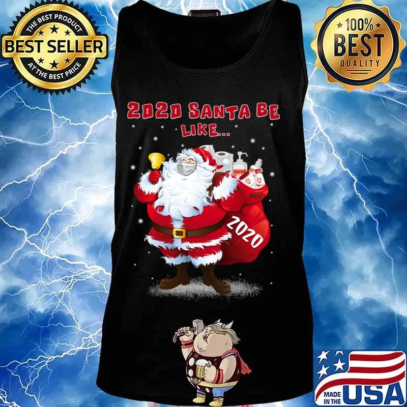 2020 Santa Be Like Funny Santa Claus Merry Christmas Xmas Shirt Tank top