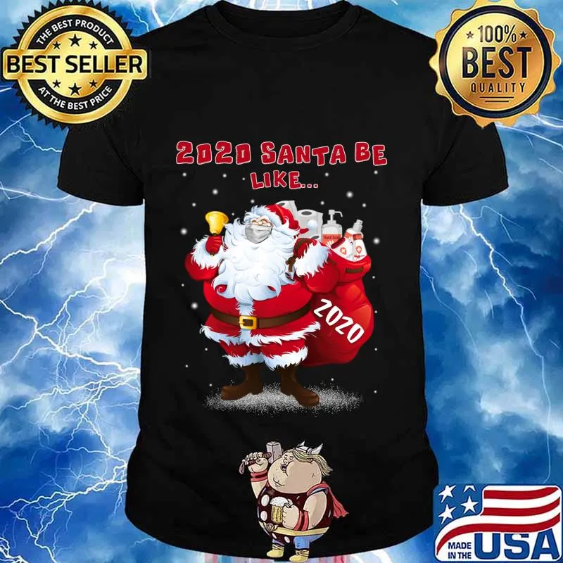 2020 Santa Be Like Funny Santa Claus Merry Christmas Xmas Shirt