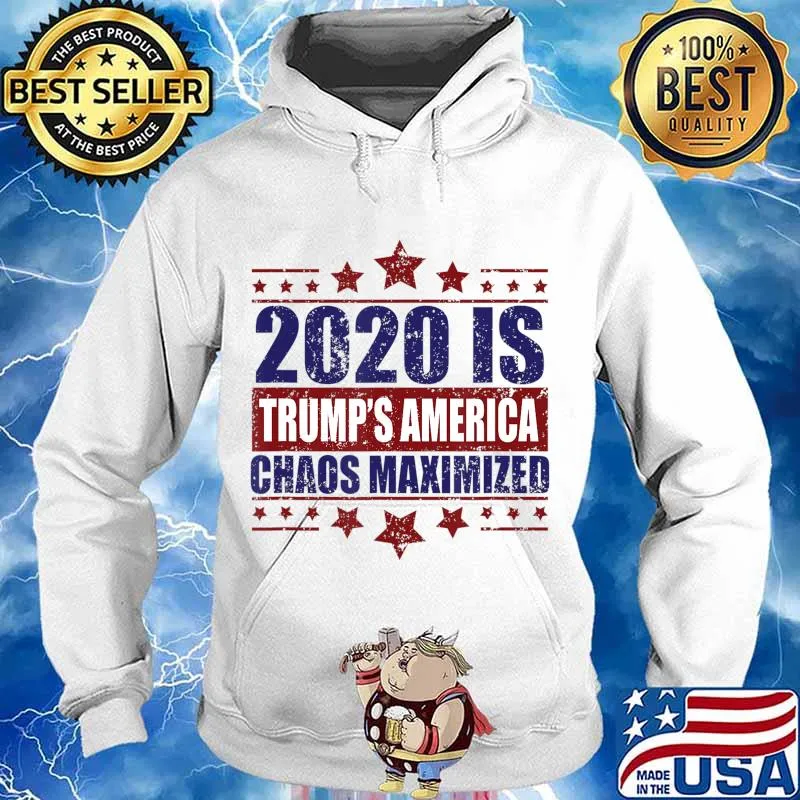 2020 Trump's America Chaos Maximized T-Shirt Hoodie