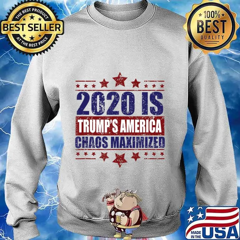 2020 Trump's America Chaos Maximized T-Shirt Sweater