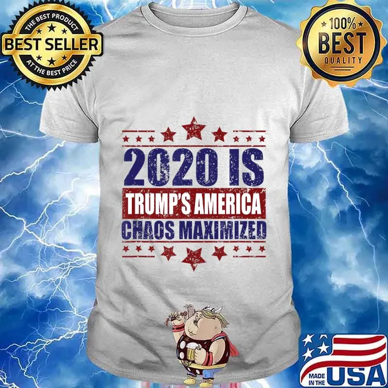 2020 Trump's America Chaos Maximized T-Shirt