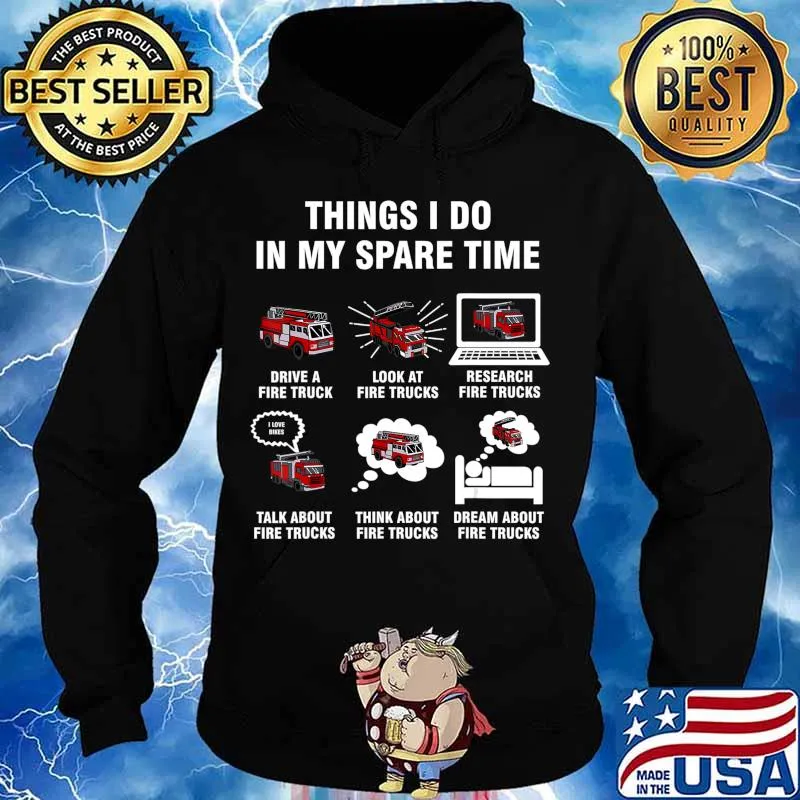 6 Things I Do In My Spare Time - Fire Truck Firefighter T-Shirt Hoodie
