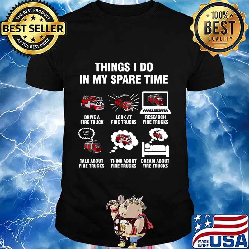 6 Things I Do In My Spare Time - Fire Truck Firefighter T-Shirt