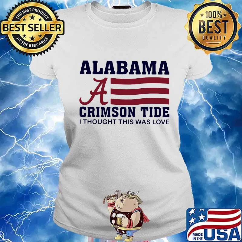 Alabama crimson tide i thought this was love american flag s Ladies tee