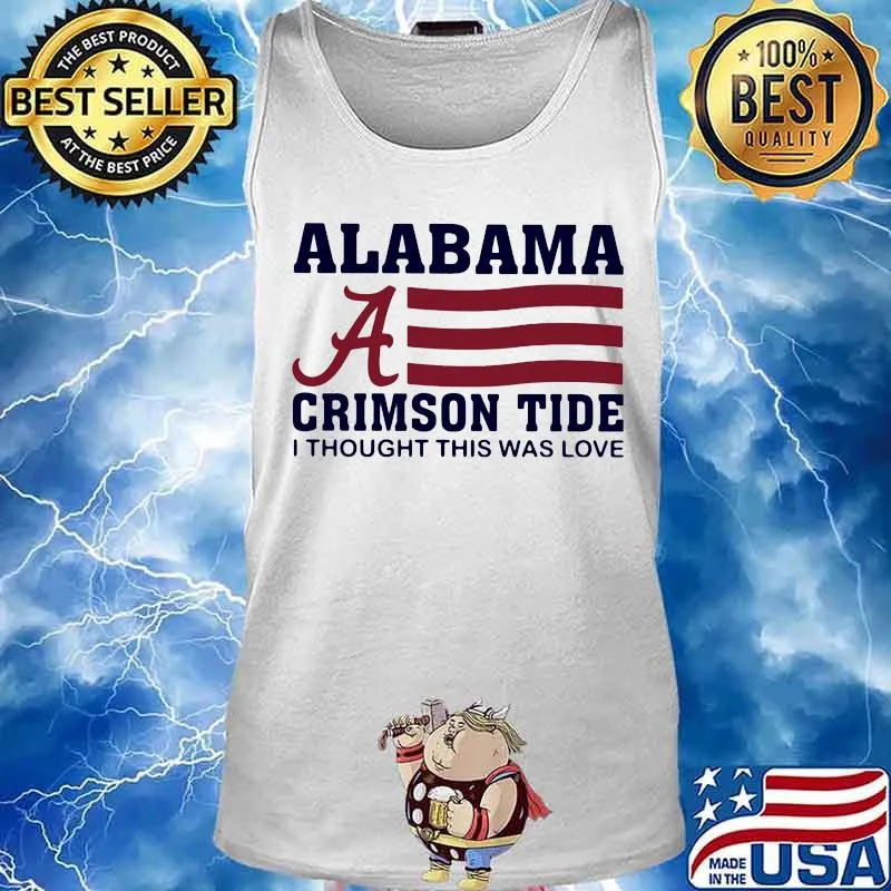 Alabama crimson tide i thought this was love american flag s Tank top