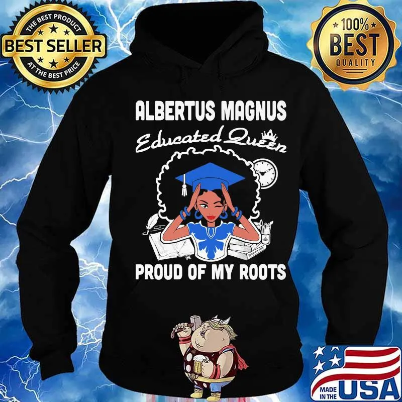 Albertus magnus educated queen proud of my roots s Hoodie