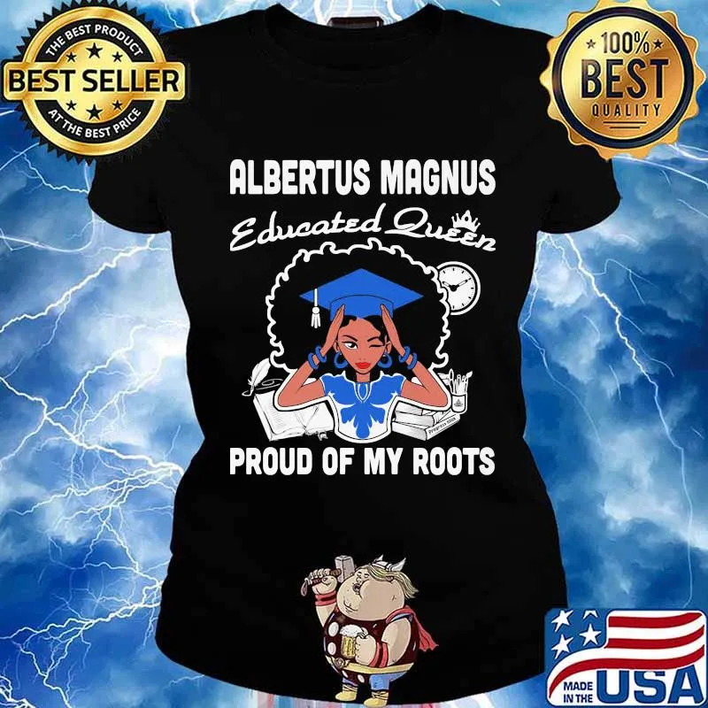 Albertus magnus educated queen proud of my roots s Ladies tee