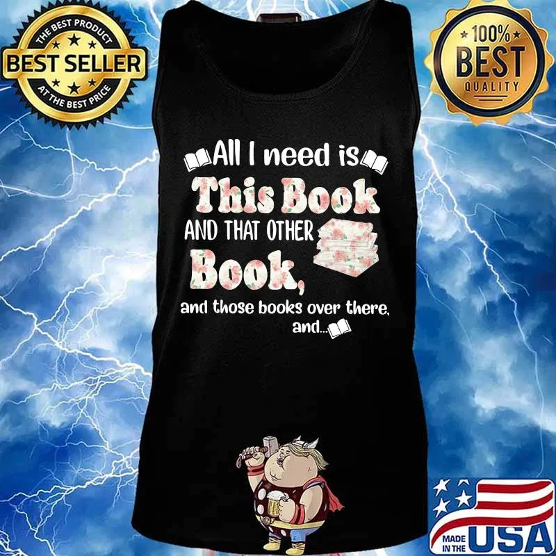 All i need is this book and that other book and those books over there and flowers s Tank top