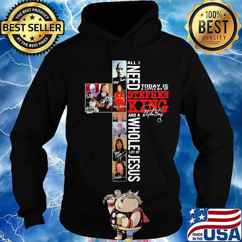 All i need today is a little bit of stephen king and a whole lot of jesus signature s Hoodie