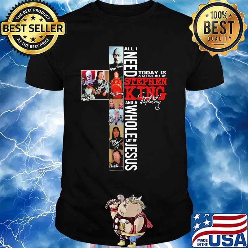 All i need today is a little bit of stephen king and a whole lot of jesus signature shirt