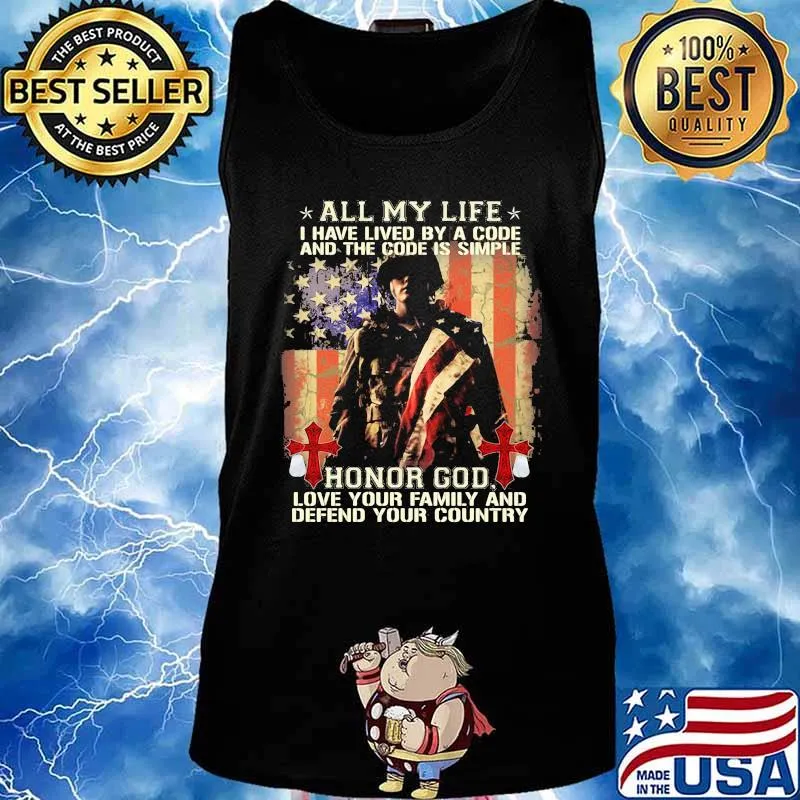 All My Life I Have Lived By A Code And The Code Is Simple Honor God Love Your Family And Defend Your Country American Flag Independence Day Shirt Tank top