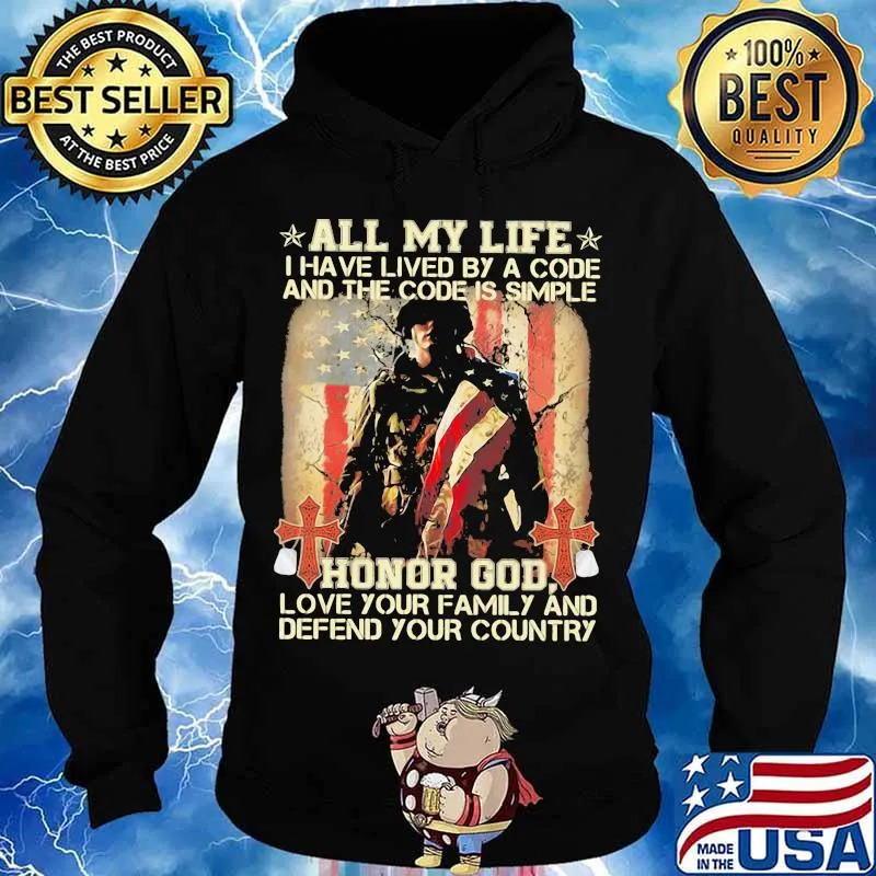 All my life I have lived by a code and the code is simple honor god love your family and defend your country s Hoodie