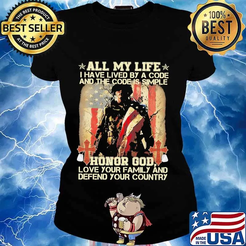 All my life I have lived by a code and the code is simple honor god love your family and defend your country s Ladies tee