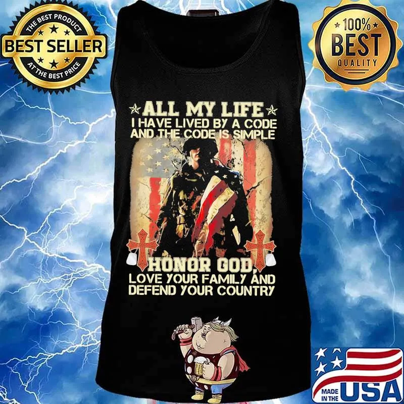 All my life I have lived by a code and the code is simple honor god love your family and defend your country s Tank top