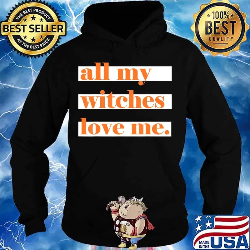 All My Witches Love Me T-Shirt Hoodie