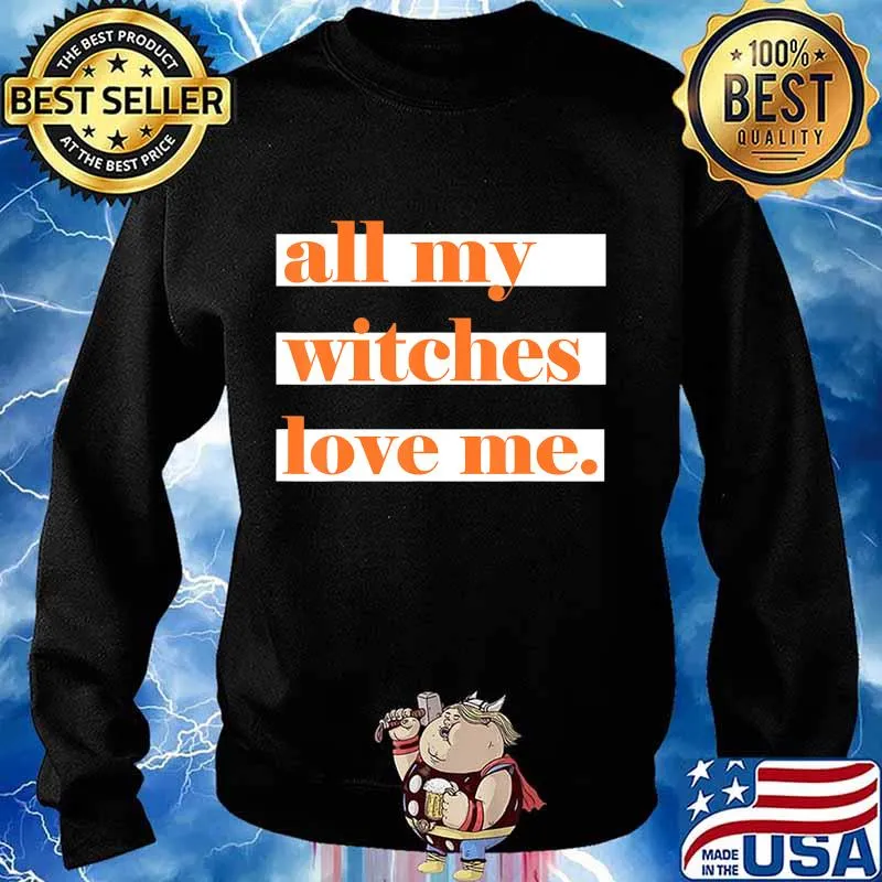 All My Witches Love Me T-Shirt Sweater