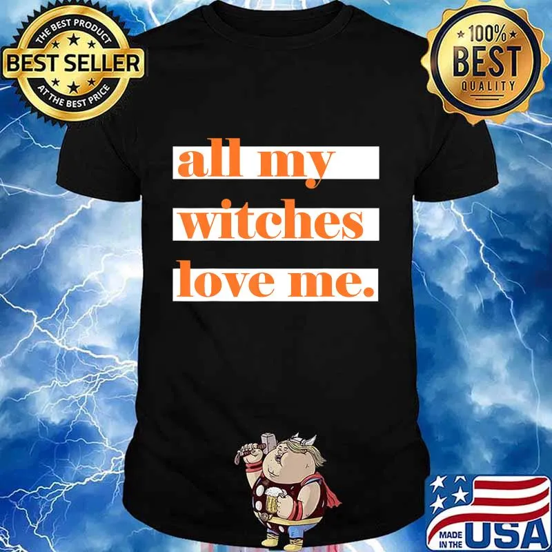 All My Witches Love Me T-Shirt